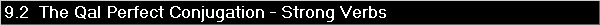 9.2  The Qal Perfect Conjugation - Strong Verbs