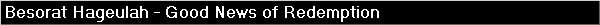 Besorat Hageulah - Good News of Redemption